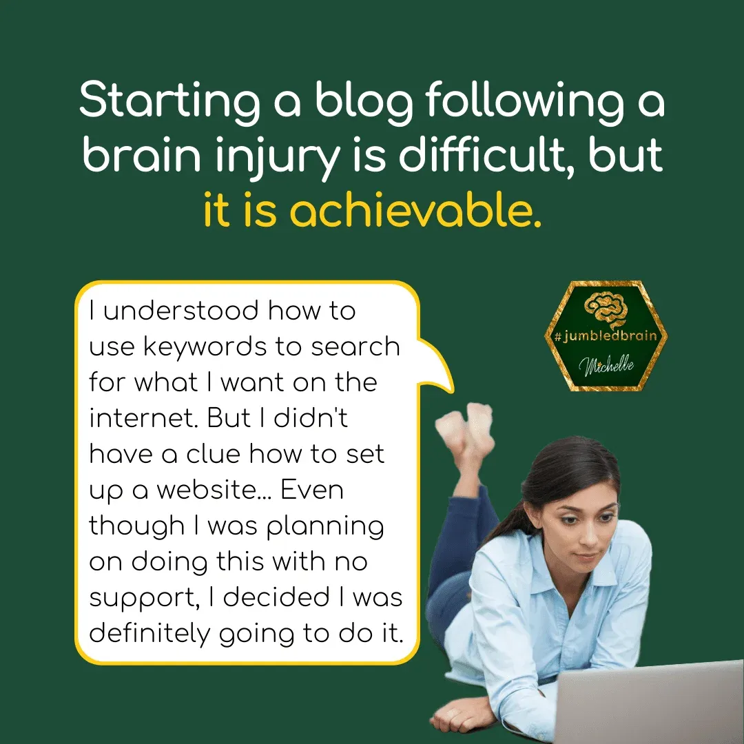 My blog on living with brain injury: I started a blog and had to teach myself even with a brain injury. So if you have always wanted to do it, have a go.